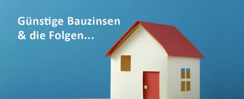Aktuelle Bauzinsen & Folgen günstiger Baudarlehen